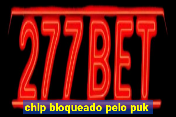 chip bloqueado pelo puk